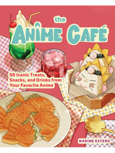 Książka kucharska The Anime Cafe - 50 Iconic Treats, Snacks, and Drinks from Your Favorite Anime ENG